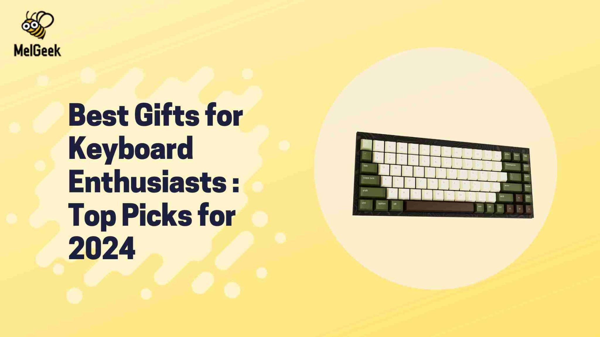 Best Gifts for Keyboard Enthusiasts : Top Picks for 2024